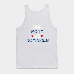 Hug Me I'm Half Dominican Tank Top